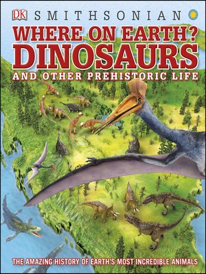 cover image of Where on Earth? Dinosaurs and Other Prehistoric Life